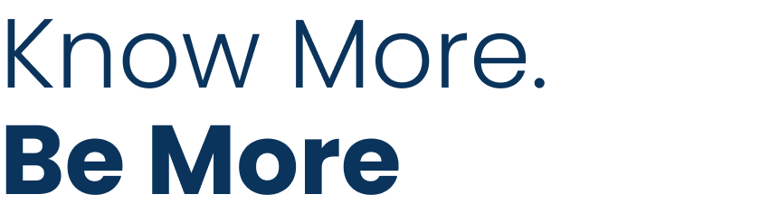 Know More. Be more